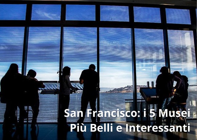 San Francisco: i 5 Musei Più Belli e Interessanti