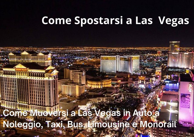 Come Spostarsi a Las Vegas: Come Muoversi a Las Vegas in Auto a Noleggio, Taxi, Bus, Limousine e Monorail