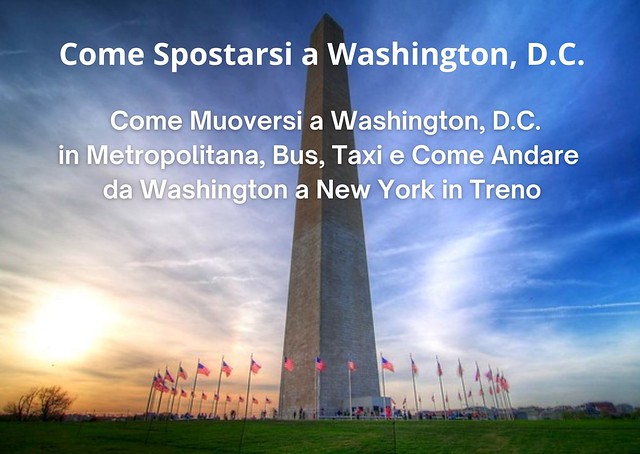 Come Spostarsi a Washington: Come Muoversi a Washington, D.C. in Metropolitana, Bus, Taxi e Come Andare da Washington a New York in Treno