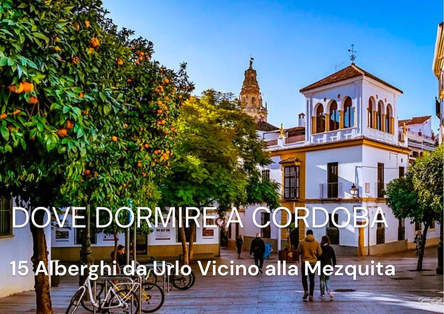 Dove Dormire a Córdoba: 15 Alberghi da Urlo Vicino alla Mezquita