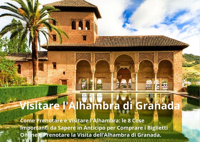 Visitare l’Alhambra di Granada: le 8 Cose Fondamentali da Conoscere