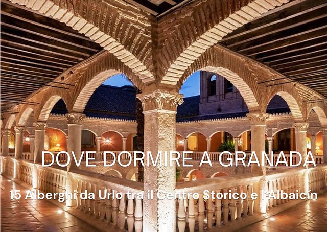 Dove Dormire a Granada: 15 Alberghi da Urlo Dove Alloggiare a Granada tra il Centro Storico e l’Albaicín