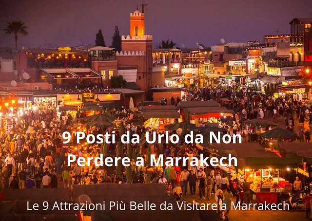 9 Posti da Urlo da Non Perdere a Marrakech: Le 9 Attrazioni Più Belle da Visitare a Marrakech