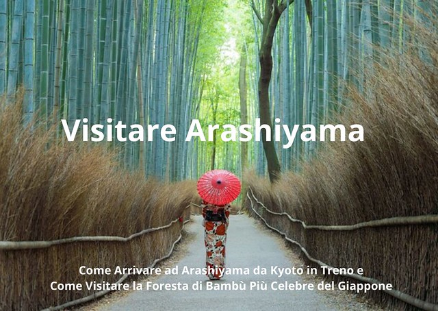 Come Arrivare a Arashiyama da Kyoto e Come Visitare Arashiyama e la Foresta di Bambù Come Arrivare a Arashiyama da Kyoto e Come Visitare Arashiyama e la Foresta di Bambù