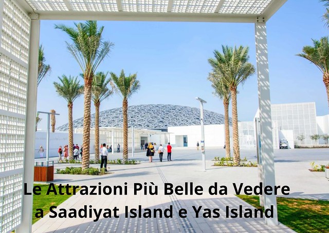 Le 8 Attrazioni Imperdibili di Saadiyat Island e Yas Island ad Abu Dhabi Le 8 Attrazioni Imperdibili di Saadiyat Island e Yas Island ad Abu Dhabi
